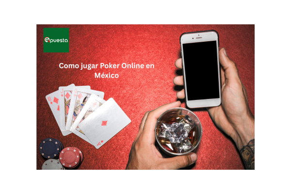 Cómo Jugar Póker Online en México