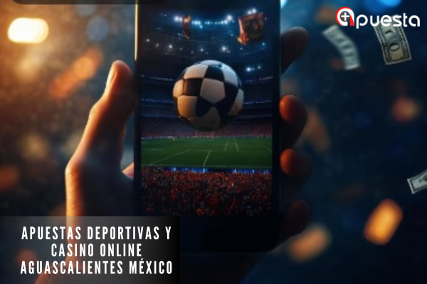 Apuestas Deportivas y Casino Online Aguascalientes México