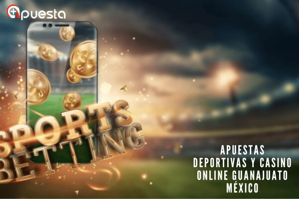 Apuestas Deportivas y Casino Online Guanajuato México