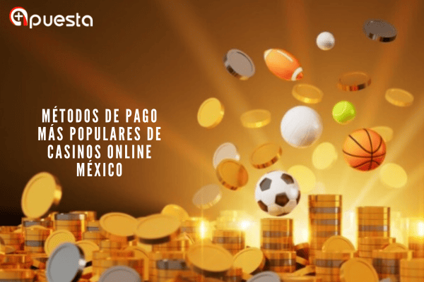 Métodos de Pago más Populares de Casinos Online México